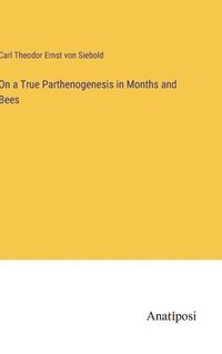 bokomslag On a True Parthenogenesis in Months and Bees