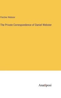 bokomslag The Private Correspondence of Daniel Webster