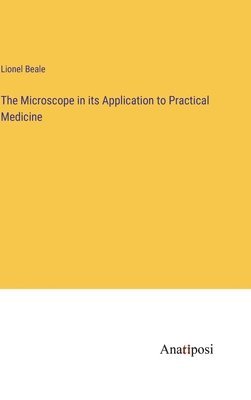 bokomslag The Microscope in its Application to Practical Medicine