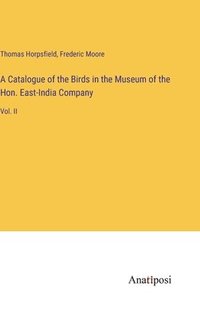 bokomslag A Catalogue of the Birds in the Museum of the Hon. East-India Company