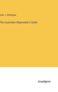 bokomslag The Australian Shipmaster's Guide