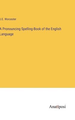 bokomslag Pronouncing Spelling-Book of the English Language