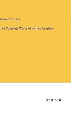William B Turnbull, William B. Turnbull - Complete Works of Richard Crashaw, Inbunden