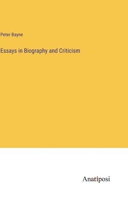 bokomslag Essays in Biography and Criticism