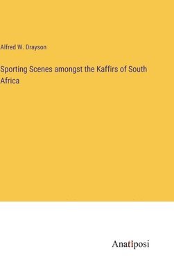 Sporting Scenes amongst the Kaffirs of South Africa 1