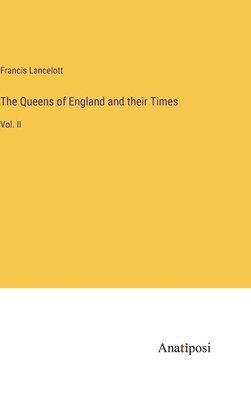 Francis Lancelott - Queens of England and their Times, Inbunden