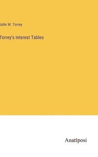 bokomslag Torrey's Interest Tables