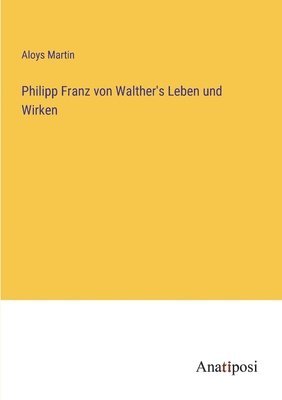 bokomslag Philipp Franz von Walther's Leben und Wirken