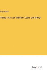 bokomslag Philipp Franz von Walther's Leben und Wirken