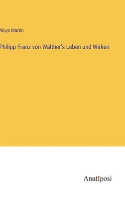 Philipp Franz von Walther's Leben und Wirken 1