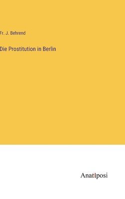 Die Prostitution in Berlin 1