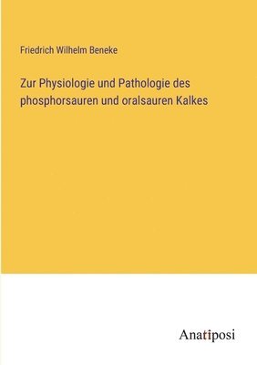 Zur Physiologie und Pathologie des phosphorsauren und oralsauren Kalkes 1