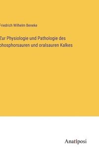 bokomslag Zur Physiologie und Pathologie des phosphorsauren und oralsauren Kalkes