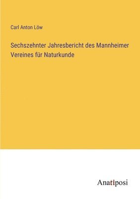 Sechszehnter Jahresbericht des Mannheimer Vereines für Naturkunde
