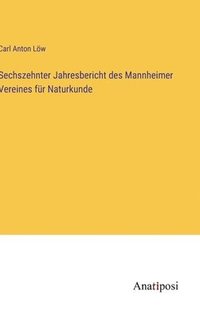 bokomslag Sechszehnter Jahresbericht des Mannheimer Vereines fr Naturkunde