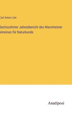 Sechszehnter Jahresbericht des Mannheimer Vereines fr Naturkunde 1