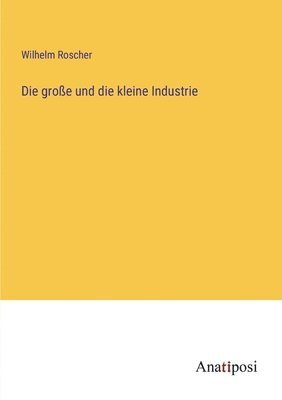 bokomslag Die grosse und die kleine Industrie