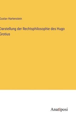 Gustav Hartenstein - Darstellung der Rechtsphilosophie des Hugo Grotius, Inbunden