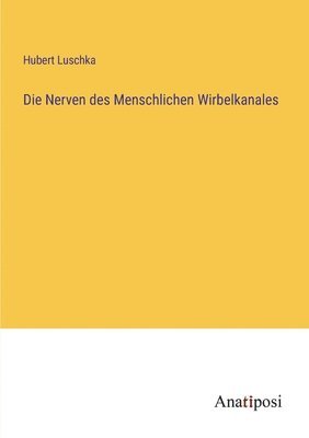 bokomslag Die Nerven des Menschlichen Wirbelkanales