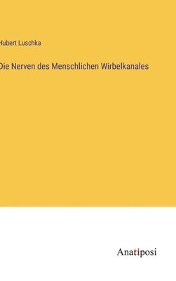 bokomslag Die Nerven des Menschlichen Wirbelkanales