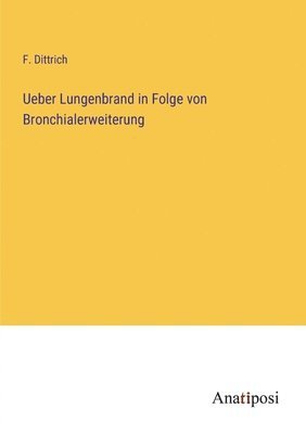 Ueber Lungenbrand in Folge von Bronchialerweiterung 1