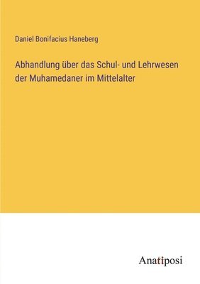 bokomslag Abhandlung uber das Schul- und Lehrwesen der Muhamedaner im Mittelalter