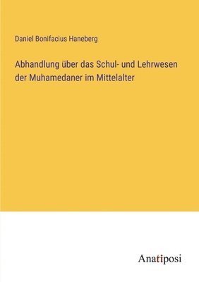 bokomslag Abhandlung über das Schul- und Lehrwesen der Muhamedaner im Mittelalter