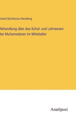 bokomslag Abhandlung ber das Schul- und Lehrwesen der Muhamedaner im Mittelalter