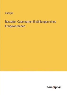 bokomslag Rastatter Casematten-Erzählungen eines Freigewordenen