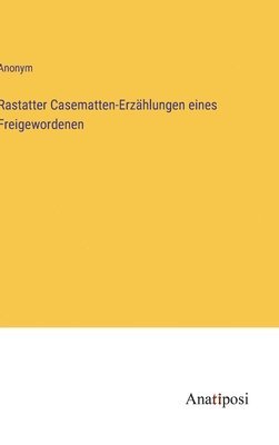 bokomslag Rastatter Casematten-Erzhlungen eines Freigewordenen