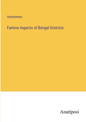 Famine Aspects of Bengal Districts 1