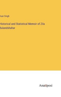 Historical and Statistical Memoir of Zila Bulandshahar 1