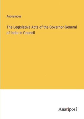 bokomslag The Legislative Acts of the Governor-General of India in Council