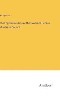 bokomslag The Legislative Acts of the Governor-General of India in Council