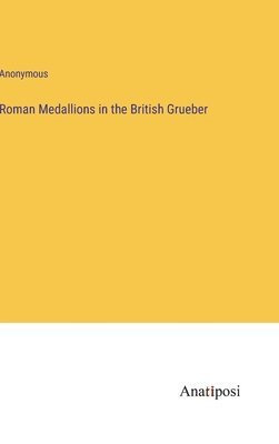 Roman Medallions in the British Grueber 1