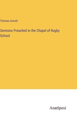 Sermons Preached in the Chapel of Rugby School