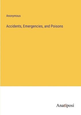 bokomslag Accidents, Emergencies, and Poisons