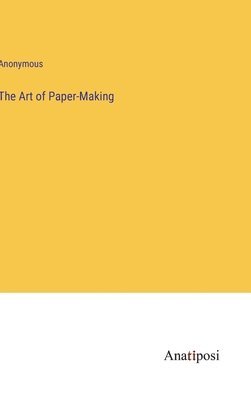 The Art of Paper-Making 1