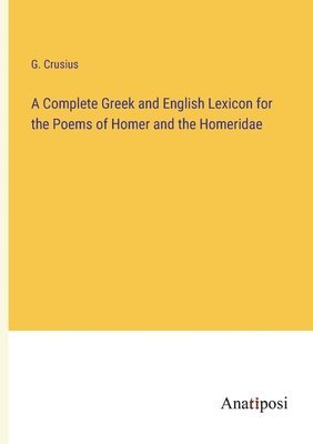 bokomslag A Complete Greek and English Lexicon for the Poems of Homer and the Homeridae