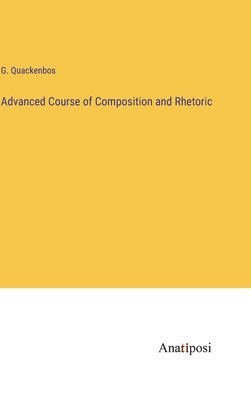 bokomslag Advanced Course of Composition and Rhetoric