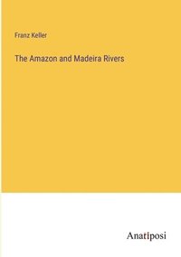 bokomslag The Amazon and Madeira Rivers