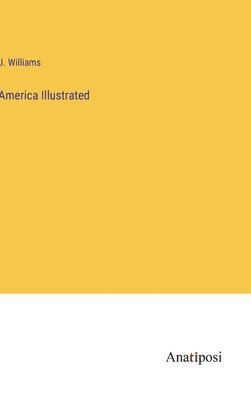 J Williams - America Illustrated, Inbunden