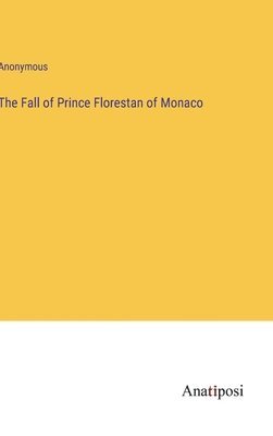 bokomslag The Fall of Prince Florestan of Monaco