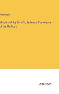 bokomslag Minutes of the Forty-Sixth Annual Conference of the Methodist