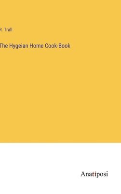 bokomslag The Hygeian Home Cook-Book