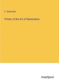 bokomslag Primer of the Art of Illumination