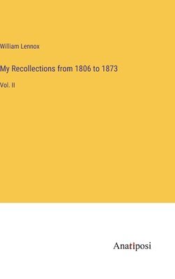 William Lennox - My Recollections from 1806 to 1873, Inbunden