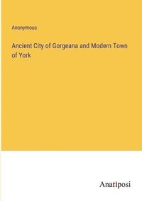 bokomslag Ancient City of Gorgeana and Modern Town of York