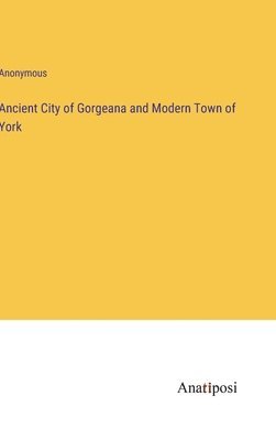 Ancient City of Gorgeana and Modern Town of York 1