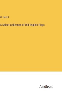 bokomslag Select Collection of Old English Plays